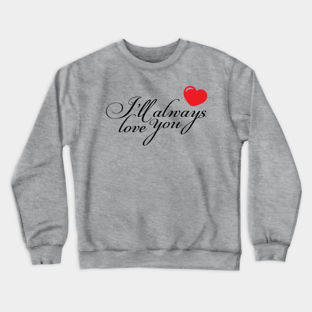 Always love you Crewneck Sweatshirt by Axelsavvides